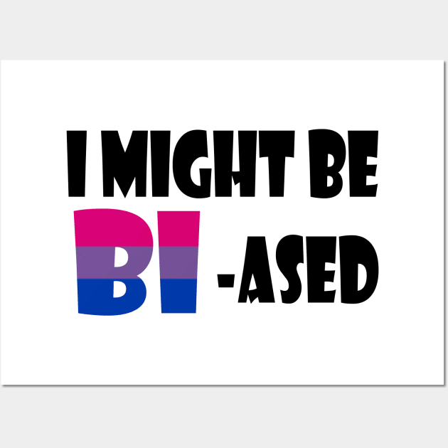 I might be Bi-ased Wall Art by amyskhaleesi